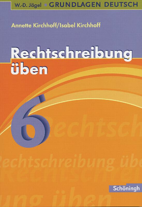 hugendubel Isabel Kirchhoff Annette Kirchhoff: Grundlagen Deutsch. Rechtschreibung üben 6. Schuljahr. RSR 2006 bei. Online bestellen oder in der Filiale abholen