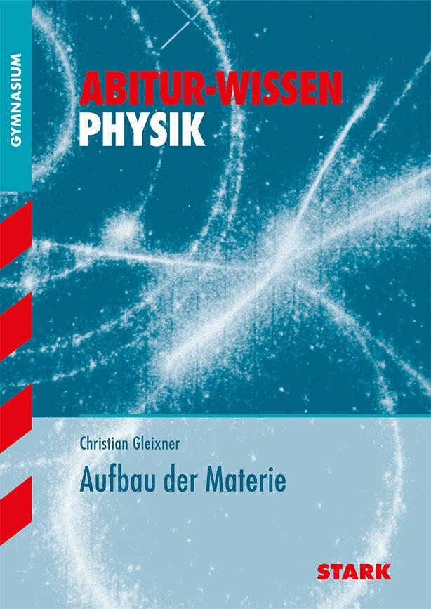 hugendubel Christian Gleixner: STARK Abitur-Wissen - Physik Aufbau der Materie bei. Online bestellen oder in der Filiale abholen Speichern exportieren