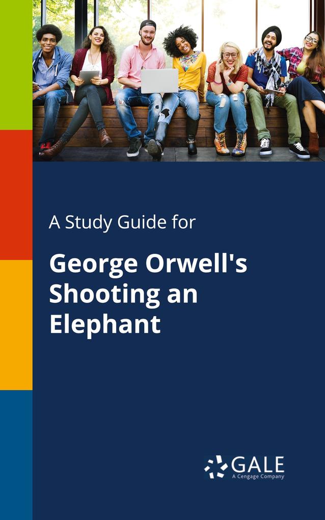 hugendubel Cengage Learning Gale: A Study Guide for George Orwell's Shooting an Elephant bei. Online bestellen oder in der Filiale abholen