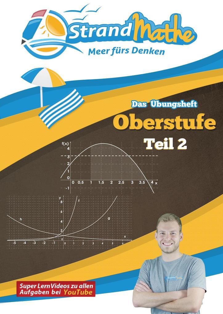 hugendubel Christian Hotop Conrad Zimmermann Vincent Flasbart: Mathematik Oberstufe 2 - StrandMathe Übungsheft und Lernheft Gymnasium Klasse 11/12/13: Matheaufgaben der Schule üben vertiefen wiederholen - Lernvideos - Lösungs