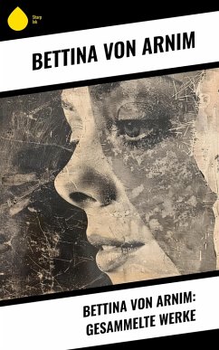 buecher Bettina von Arnim: Gesammelte Werke (eBook ePUB) von Bettina Von Arnim - bücher.de