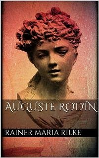 buecher Auguste Rodin (eBook ePUB) von Rainer Maria Rilke; Rainer Maria Rilke - bücher.de