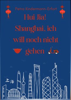 buecher Hui Jia Shanghai ich will noch nicht gehen (eBook ePUB) von Petra Kindermann-Erfort - bücher.de Hotsell