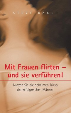 buecher Mit Frauen flirten - und sie verführen (eBook ePUB) von Steve Baker - bücher.de Räumungsverkauf