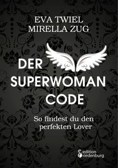 buecher Der Superwoman Code - So findest du den perfekten Lover (eBook ePUB) von Eva Twiel; Mirella Zug - bücher.de