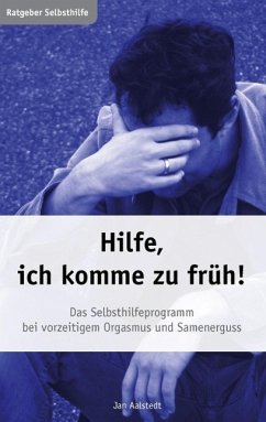 buecher Hilfe ich komme zu früh Das Selbsthilfeprogramm bei vorzeitigem Orgasmus und … von Jan Aalstedt - bücher.de