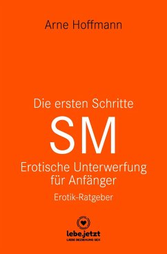buecher Die ersten Schritte SM - Unterwerfung für Anfänger Erotischer Ratgeber … von Arne Hoffmann - bücher.de Günstig kaufen