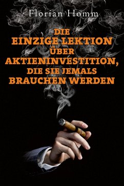 buecher Die einzige Lektion über Aktieninvestitionen die Sie jemals brauchen werden … von Florian Homm - bücher.de
