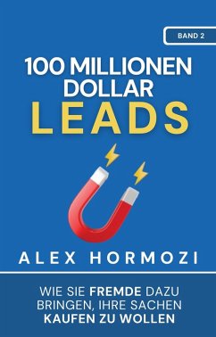 buecher 100 Millionen Dollar Leads: Wie Sie Fremde dazu bringen Ihre Sachen kaufen zu … von Alex Hormozi - bücher.de Meist gekauft