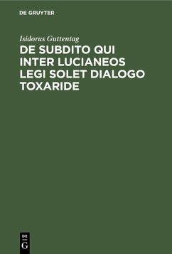 buecher De subdito qui inter Lucianeos legi solet dialogo Toxaride (eBook PDF) von Isidorus Guttentag - bücher.de