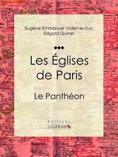 buecher Les Eglises de Paris (eBook ePUB) von Eugène Emmanuel Viollet-le-Duc; Edgar Quinet; Ligaran - bücher.de