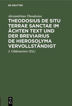 buecher Theodosius De situ terrae sanctae im ächten Text und der Breviarius de … von Alexandrinus Theodosius - bücher.de