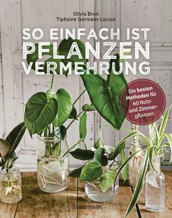 buecher So einfach ist Pflanzenvermehrung. Die besten Methoden für 60 Nutz- und … von Olivia Brun - bücher.de Kostenloser Versand