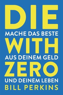 buecher Die with zero (eBook ePUB) von Bill Perkins - bücher.de Jubiläumsangebot