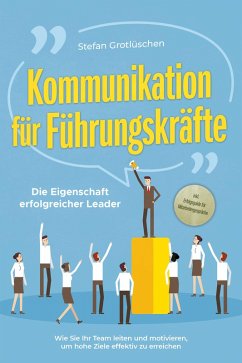 buecher Kommunikation für Führungskräfte - Die Eigenschaft erfolgreicher Leader: Wie … von Stefan Grotlüschen - bücher.de