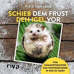buecher Schieb dem Frust den Igel vor (eBook ePUB) von Pixie van Laub - bücher.de
