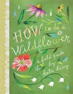 buecher How to Be a Wildflower (eBook ePUB) von Katie Daisy - bücher.de Rabatt