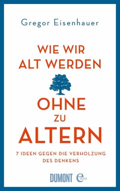 buecher Wie wir alt werden ohne zu altern (eBook ePUB) von Gregor Eisenhauer - bücher.de
